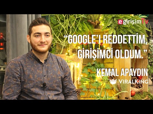 Kemal Apaydın, Viralking “Google’ı Reddettim, Girişimci Oldum.”