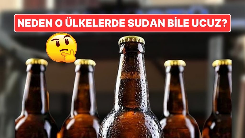 Türkiye’de Bu Kadar Pahalı Olan Bira Fiyatları Neden Özellikle Bazı Ülkelerde Sudan Bile Ucuz?