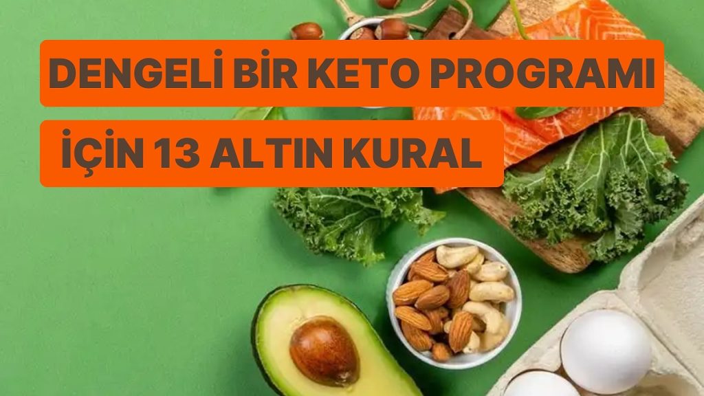 Sağlıklı ve Dengeli Bir Keto Programı için 13 Altın Kural