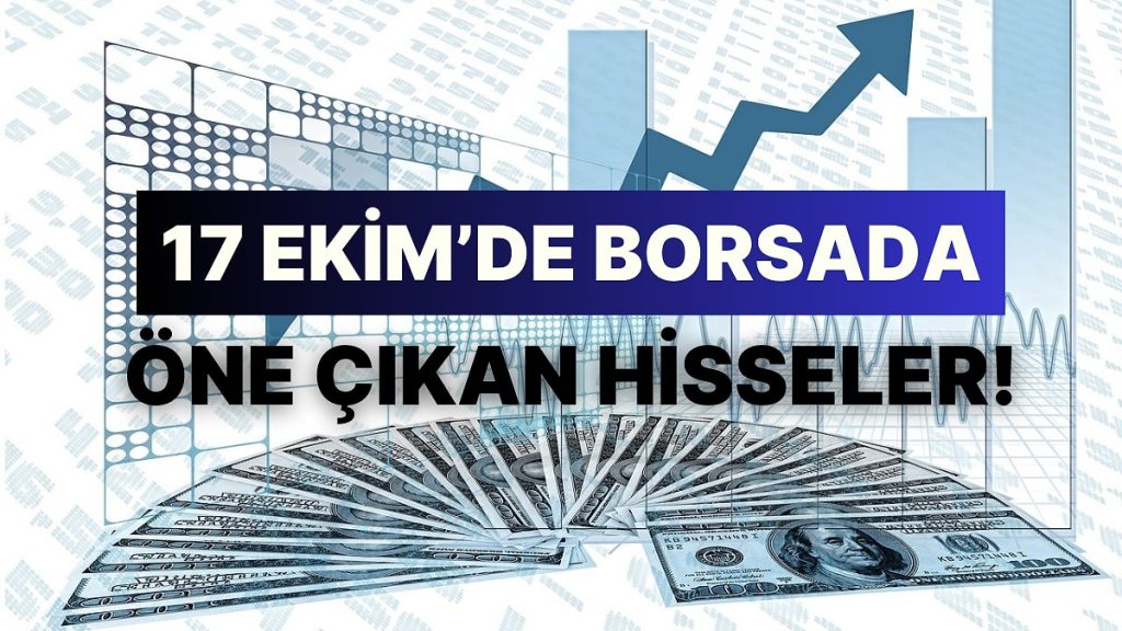Borsa Heyecanı Devam Ediyor: 17 Ekim’de Yatırımcılarını Sevindiren En Yüksek Performanslı 12 Hisse!