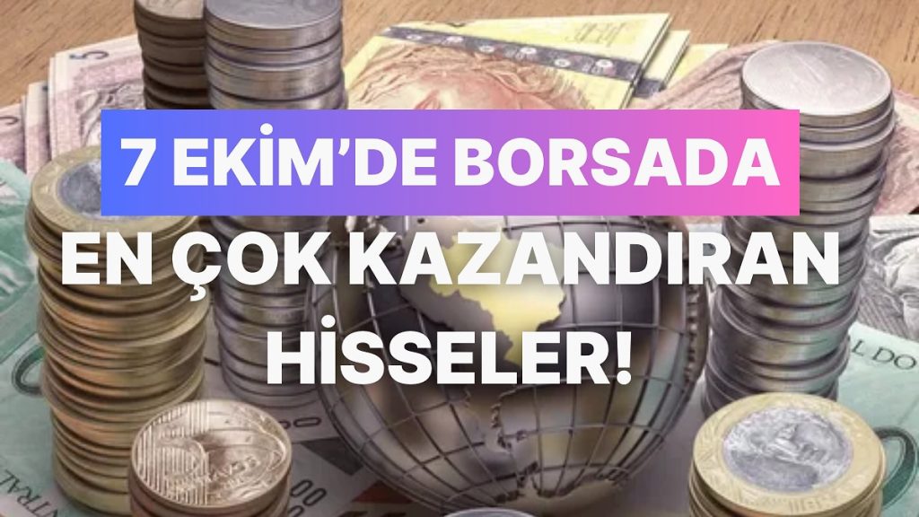 7 Ekim’de Borsa İstanbul’da Zirveye Çıkan Hisseler: %10’luk Artışlar Dikkat Çekti!