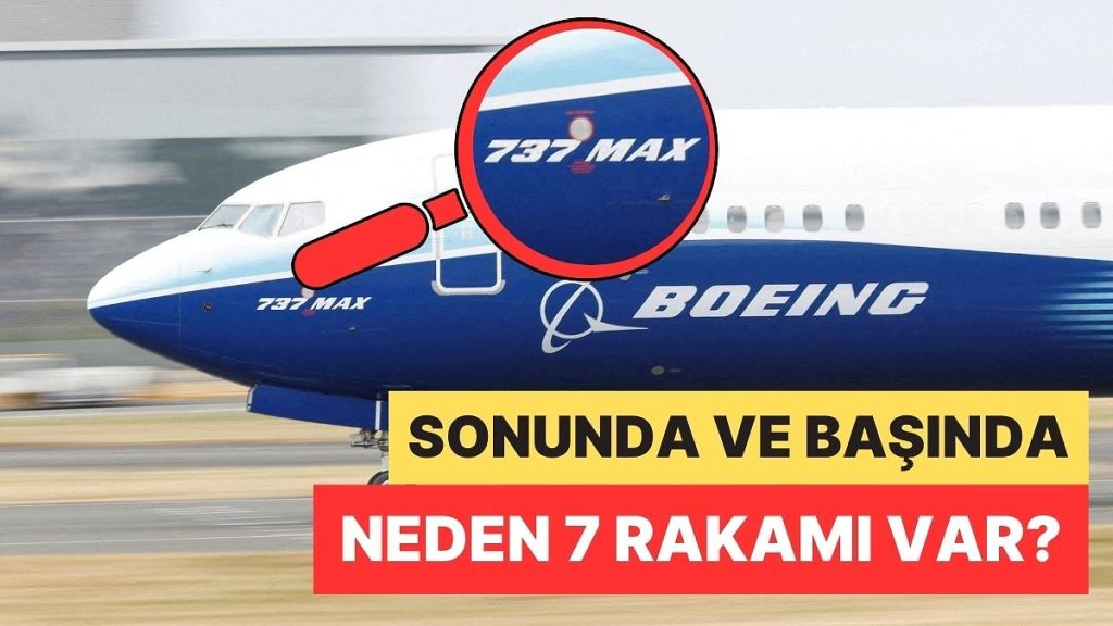 Boeing Uçak Modellerinin Sonunda ve Başında Neden Hep ‘7’ Rakamı Var?