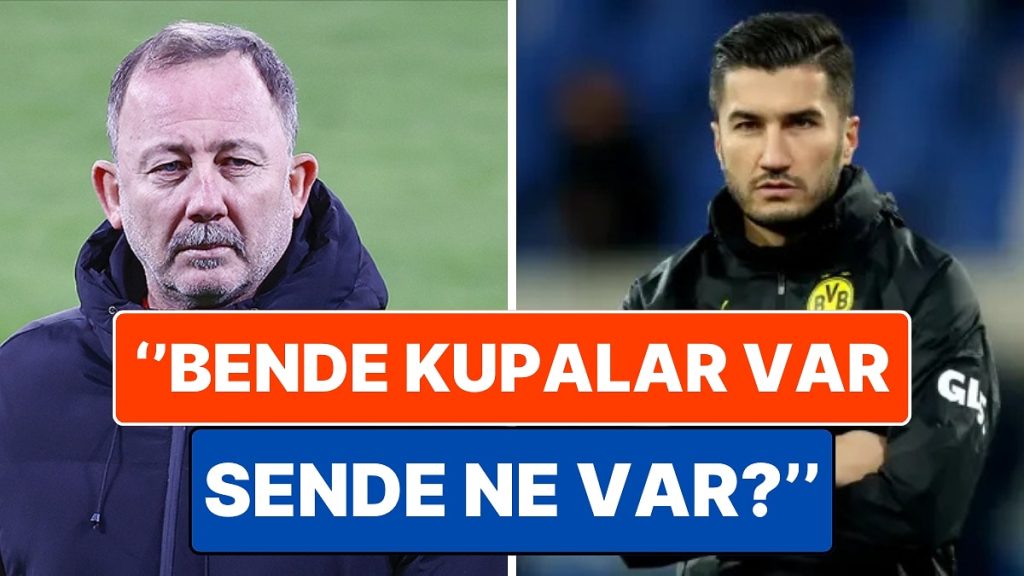 Sergen Yalçın’ın Nuri Şahin İçin Söyledikleri Gündem Oldu: ”Bende Apoletler Var, Sende Ne Var?”