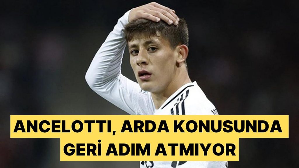 Dünya Ancelotti’yi Arda Konusunda İkna Edemiyor