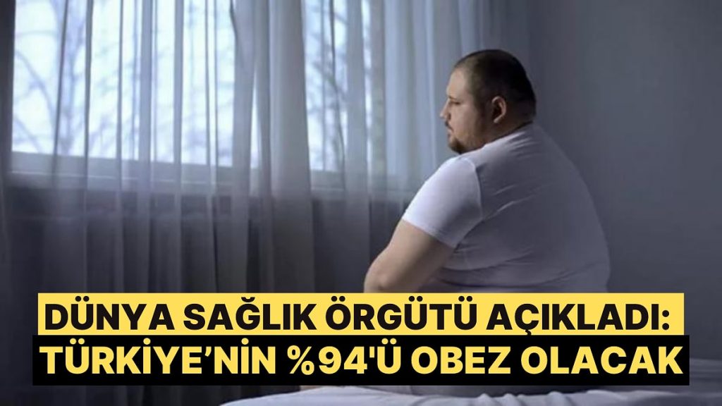 Dünya Sağlık Örgütü’nden Korkutan Obezite Tahmini: Türkiye’nin %94’ü Obez Olacak