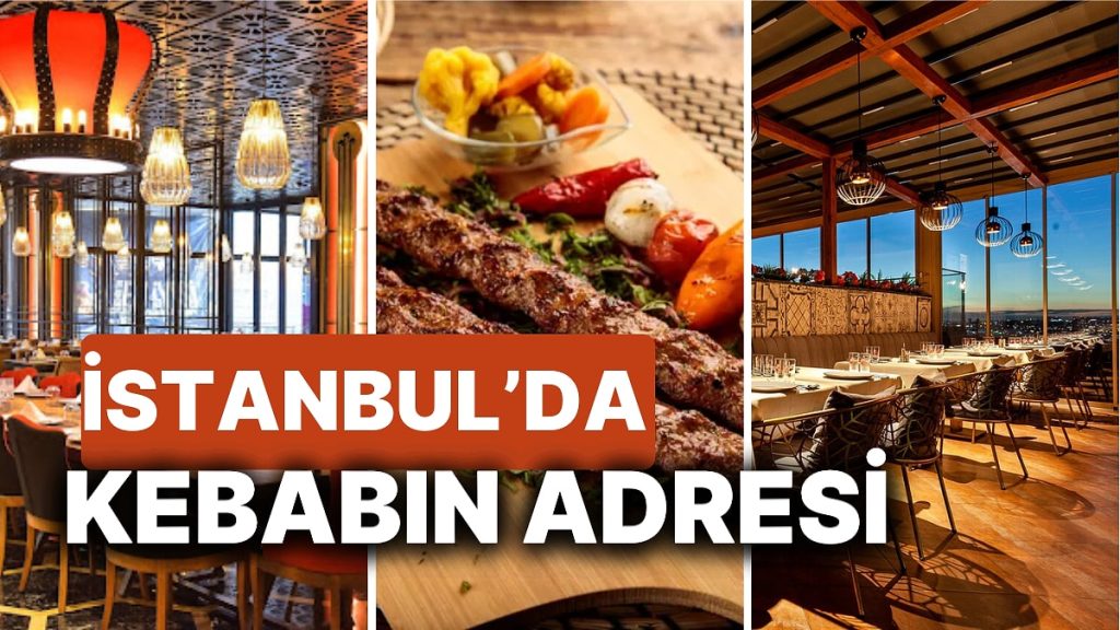 Kokusuyla Bile Sizi Mest Etmeye Yetecek! İstanbul’daki En İyi 23 Kebap Mekanı