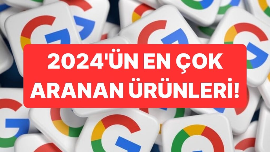 2024’te Neler Satın Aldık? Google, Bu Yıl En Çok Aranan Ürünleri Açıkladı!