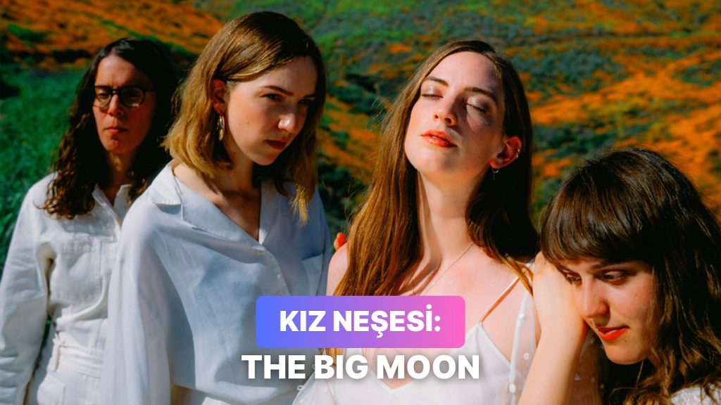 The Big Moon’un İçinizi Şenlendirecek Şarkıları