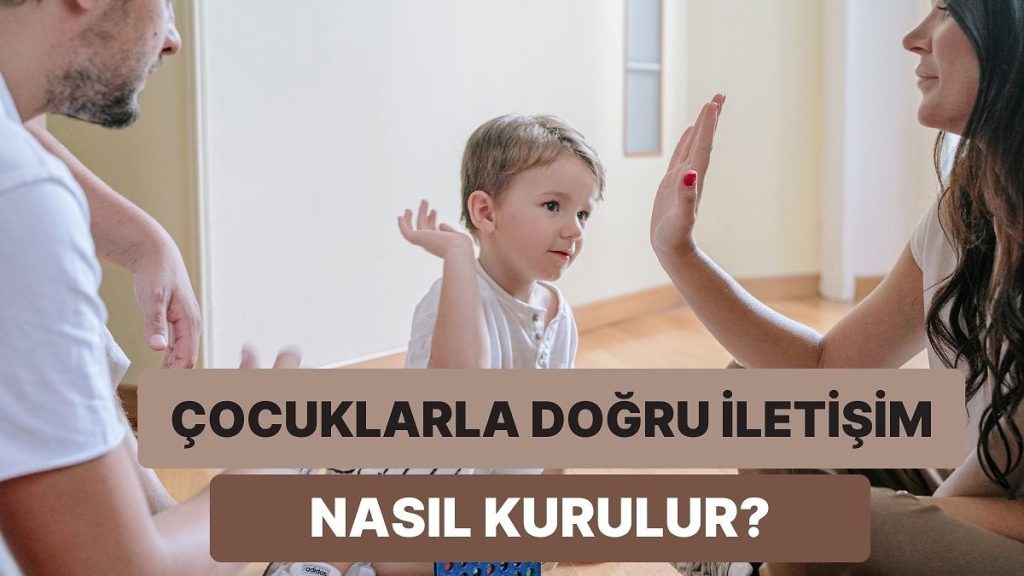 Çocuğunuzla Temelleri Sağlam İyi Bir İletişim Kurmanın 11 Altın Kuralı