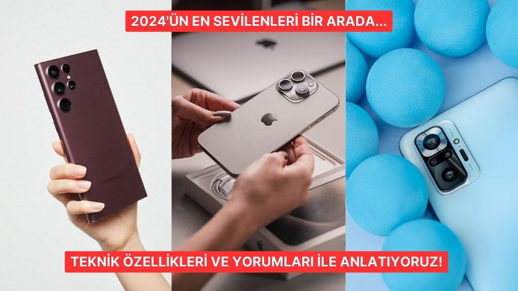 Apple, Samsung, Xiaomi ve Çok Daha Fazlası! 2024’ün En Sevilen Cep Telefonu Modelleri