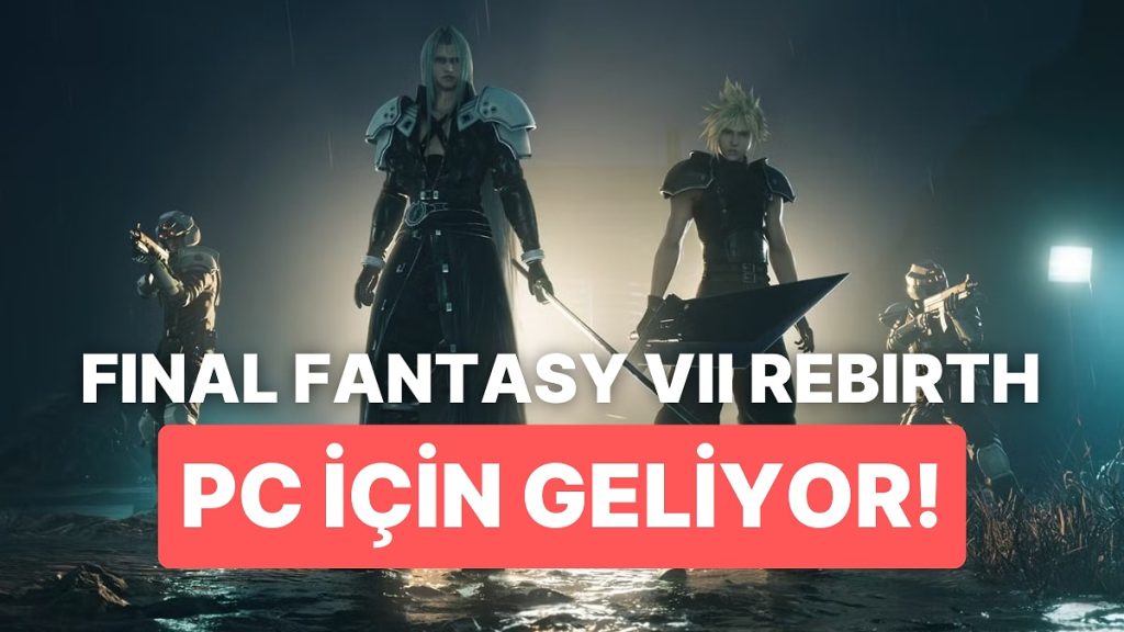 Final Fantasy VII Rebirth PC İçin Geliyor!