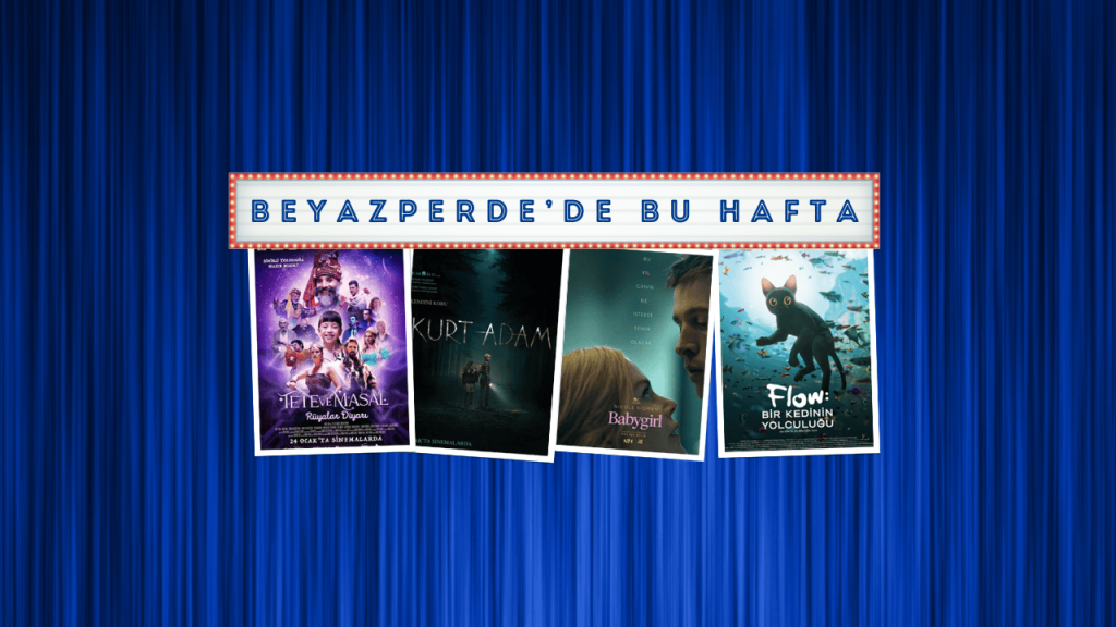Vizyondaki Filmler: "Tete ve Masal Rüyalar Diyarı", "Babygirl", "Kurt Adam"