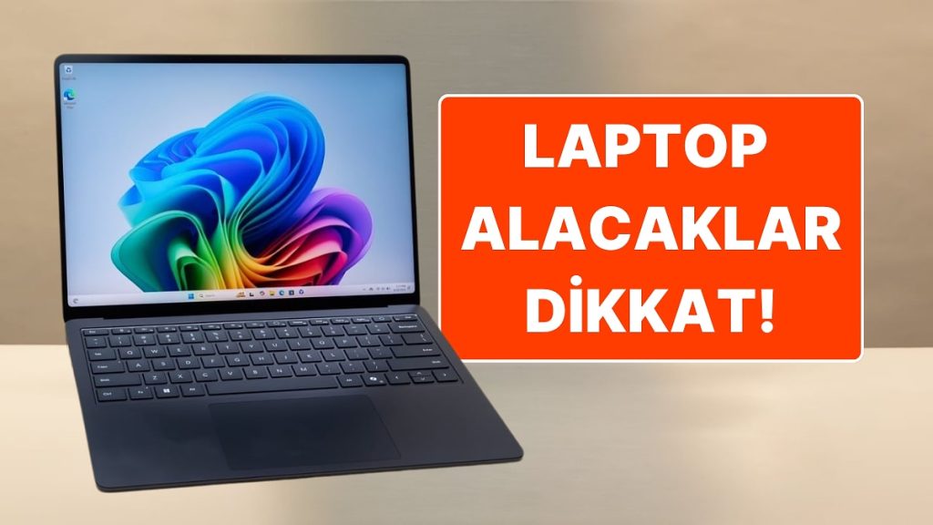 Dizüstü Bilgisayar Alırken En Çok Hangi Hataları Yapıyoruz?