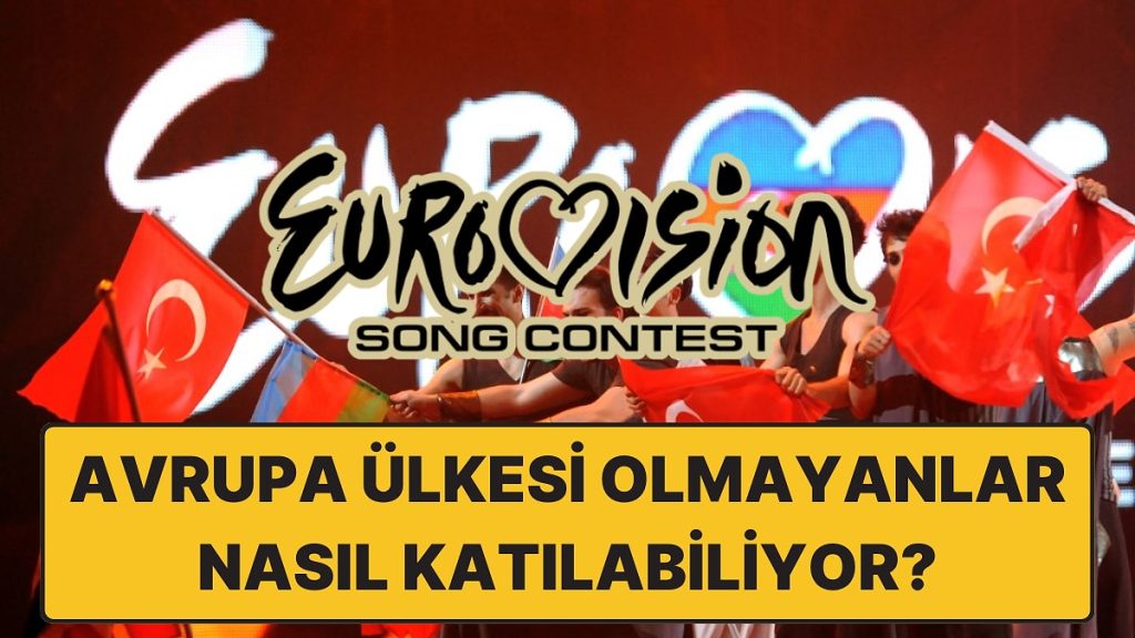 Eurovision’a Neden Avrupa Ülkesi Olmayan Ülkeler de Katılabiliyor?