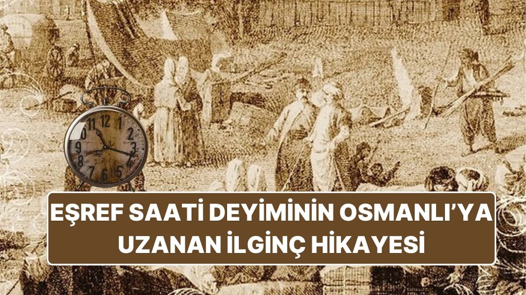 Osmanlı’da Adeta Zamanı Durduran Eşref Saati Deyiminin İlginç Hikayesi
