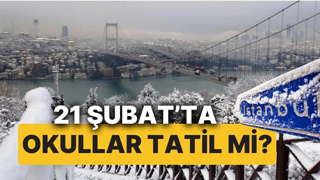 İstanbul’da Yarın Okullar Tatil mi? 21 Şubat Cuma Günü Okullar Tatil mi, Valilik Açıklama Yaptı mı?