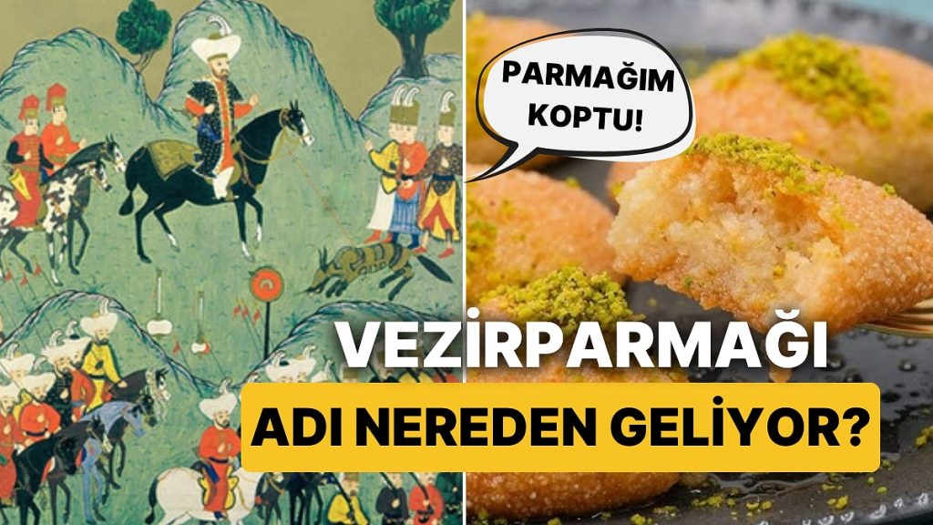 Vezirparmağı Tatlısının Adı Nereden Geliyor?