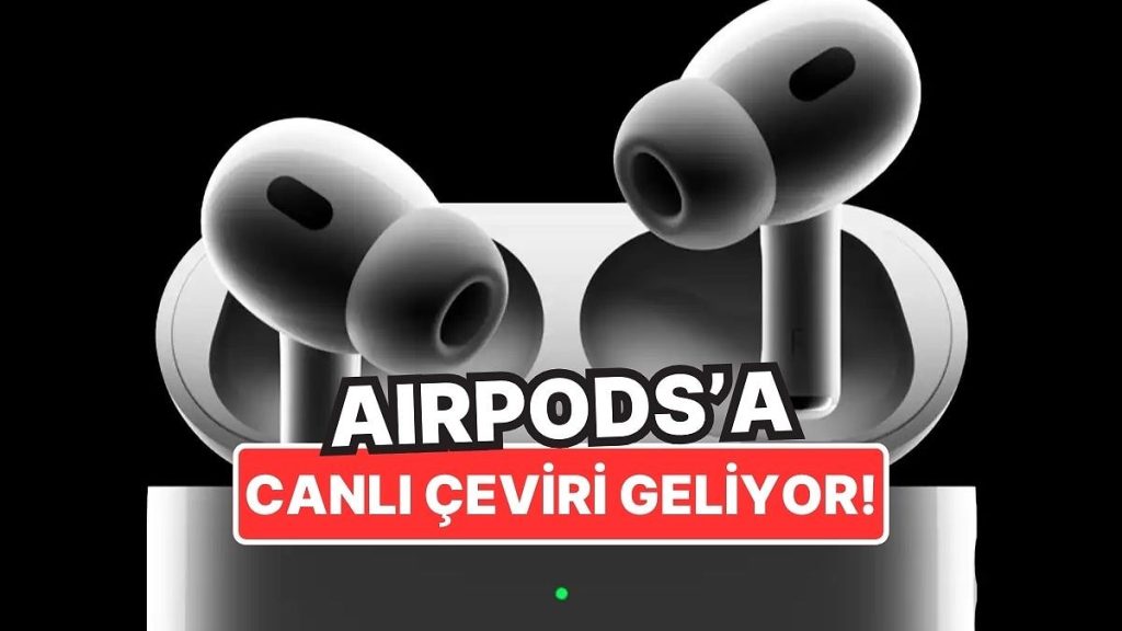 Apple AirPods İçin Canlı Çeviri Özelliği Getiriyor