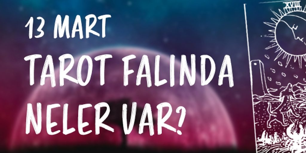 Tarot Falına Göre 13 Mart Perşembe Günü Senin İçin Nasıl Geçecek?