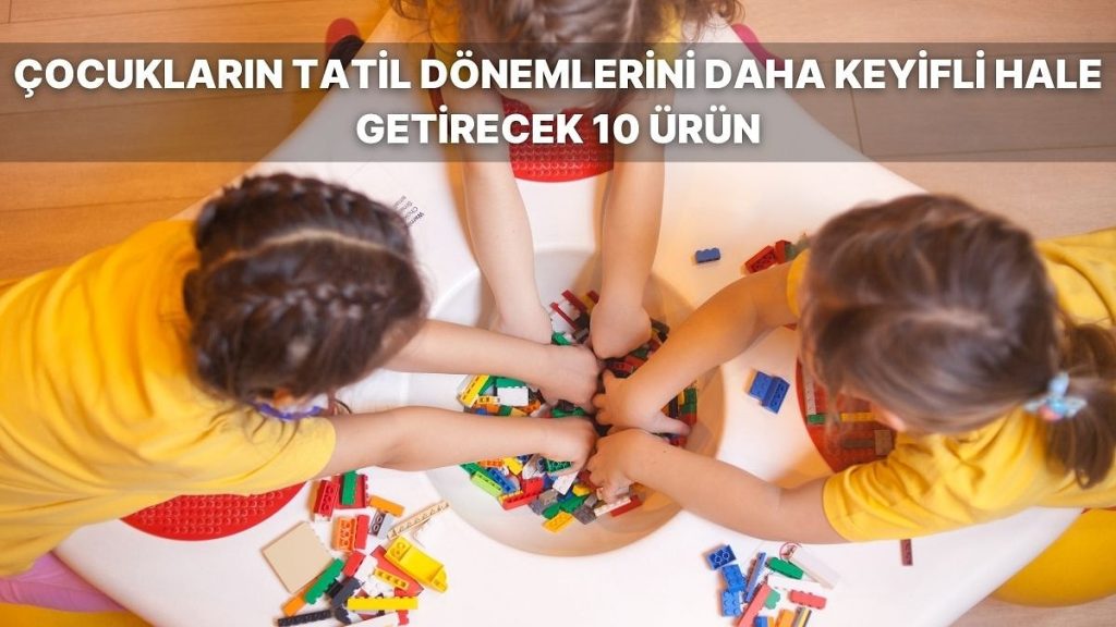 Bayram Tatili ve Ara Tatilde Çocukların Vakit Geçirmesi İçin Alabileceğiniz 10 Ürün