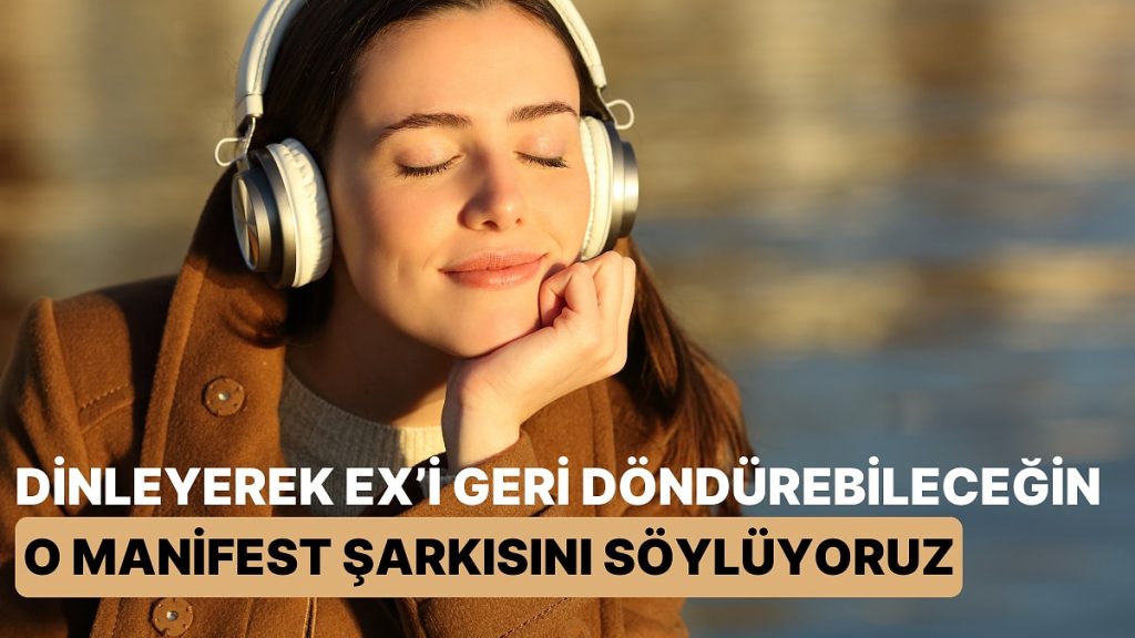Dinleyerek Ex’i Geri Döndürebileceğin O Manifest Şarkısını Söylüyoruz!