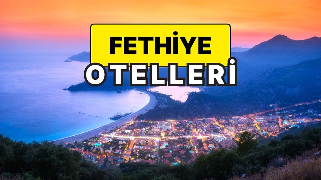 Fethiye Bayram Otelleri! Muğla’nın İncisi Fethiye’de Unutulmaz Tatil İçin Uygun Fiyatlı Otel Önerileri