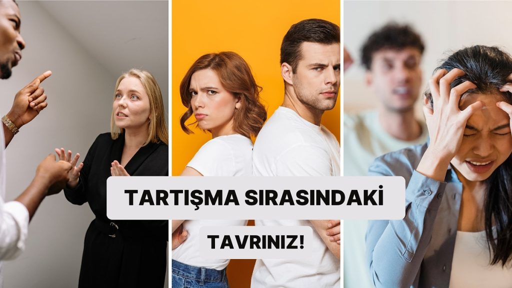 Tartışma Sırasında Nasıl Bir Tavır Takınıyorsun?