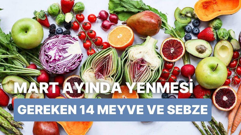 Mart Ayında Tüketilmesi Gereken 14 Meyve-Sebze