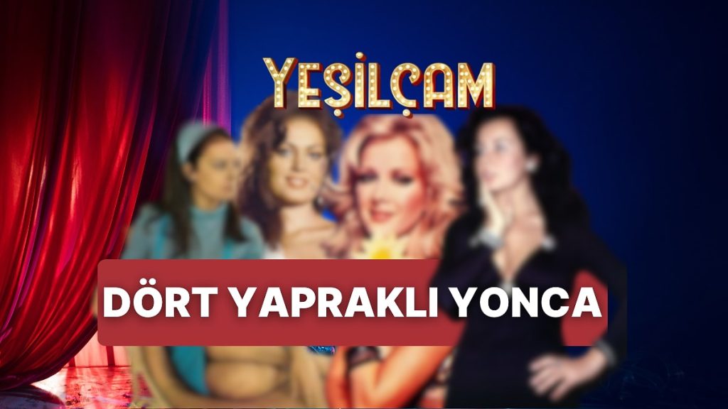 Yeşilçam’ın Dört Yapraklı Yoncası Kimlerden Oluşuyor?