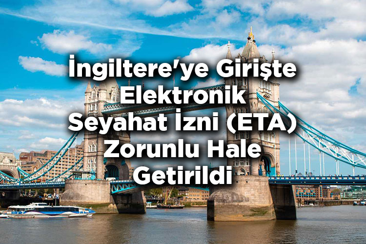 İngiltere’ye Girişte Elektronik Seyahat İzni (ETA) Zorunlu Hale Getirildi