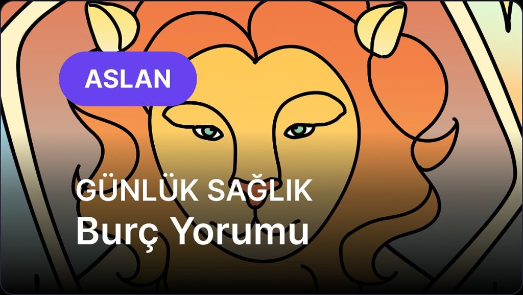29 Nisan Salı Aslan Burcu Günlük Sağlık Yorumu