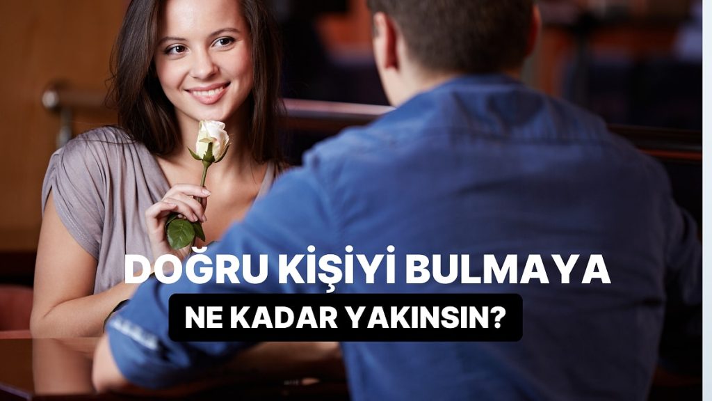 First Date Anlayışına Göre Doğru Kişiyi Bulmaya Ne Kadar Yakınsın?