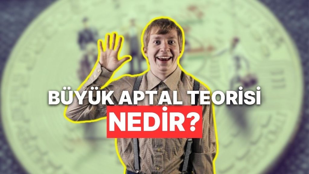 Değeri Olmasa da Fiyatı Uçuyor: Büyük Aptal Teorisi Nedir?