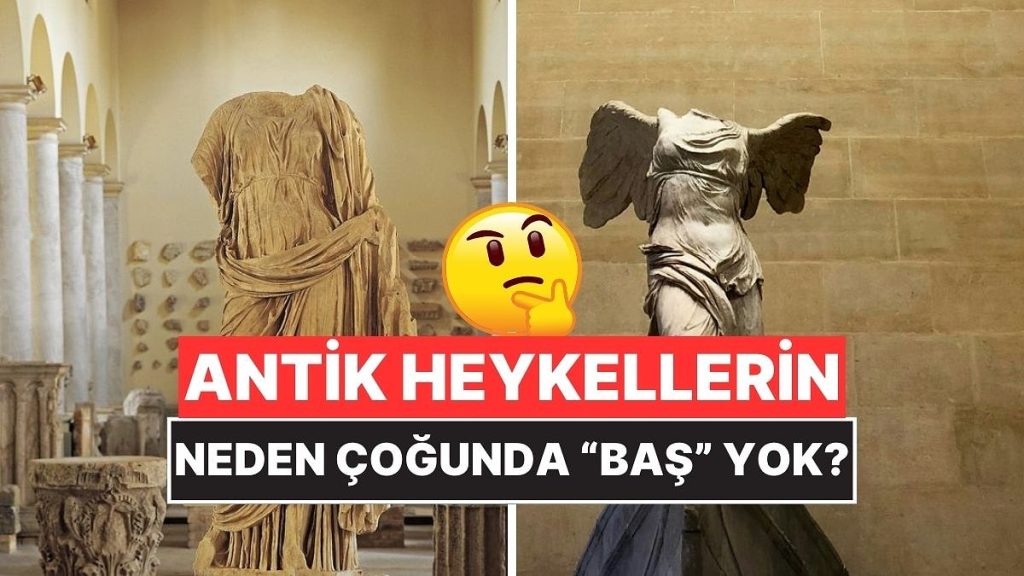 Antik Heykellerin Çoğunda Neden Baş Yoktur?