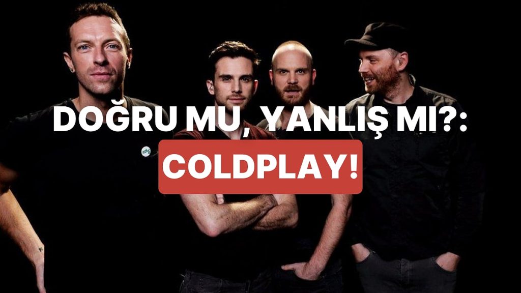 Coldplay Hakkında Neyi Doğru Biliyorsun?