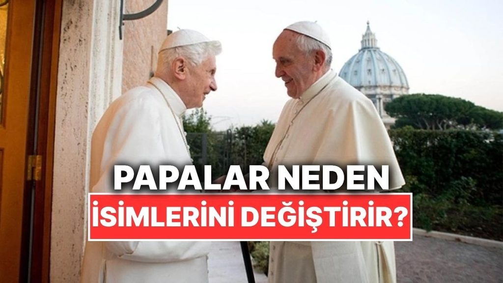 Papalar Neden İsim Değiştirir? – Onedio