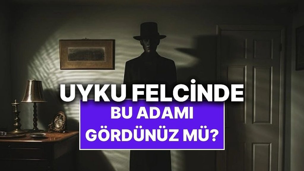 Uyku Felci Yaşarken Neden Şapkalı Gölge Görürüz?