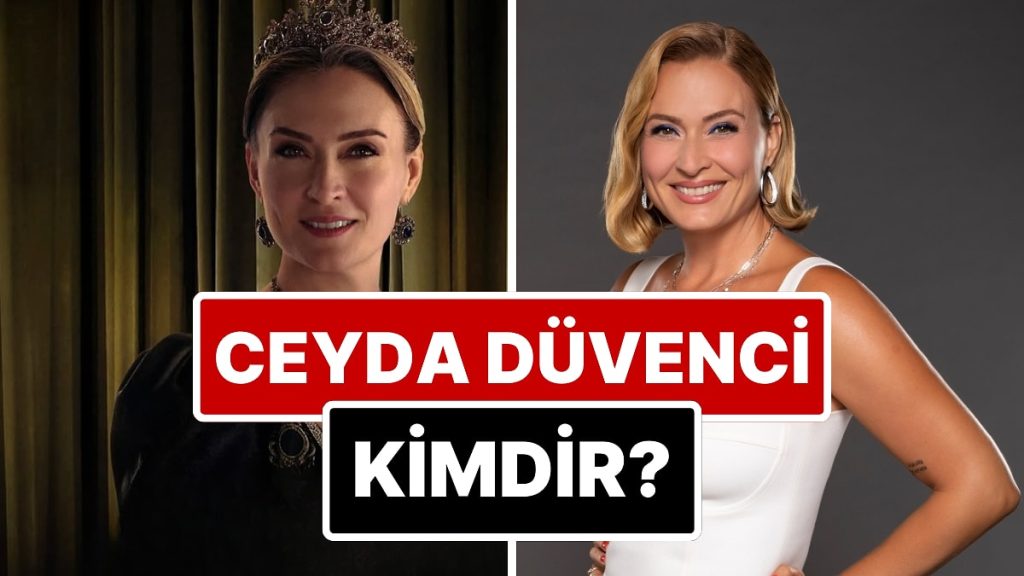 Ceyda Düvenci Kimdir? Ceyda Düvenci Kaç Yaşında?