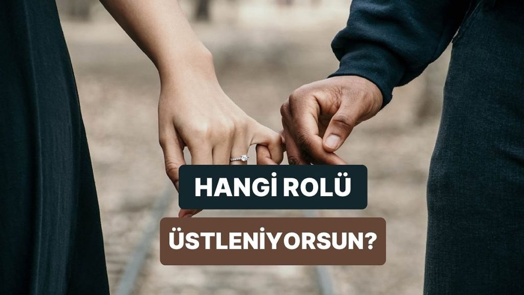 İlişkilerinde Daha Çok Hangi Rolü Oynuyorsun?