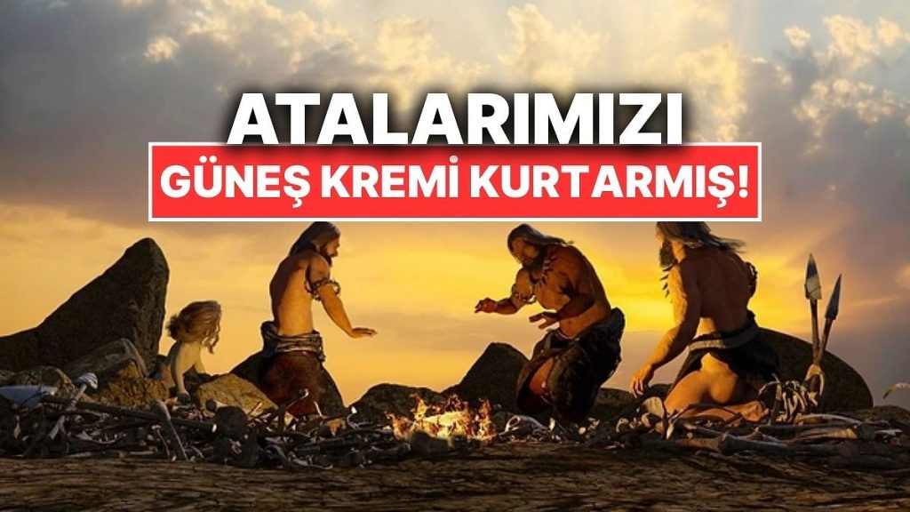 Atalarımızı Güneş Kremi Kurtarmış Olabilir