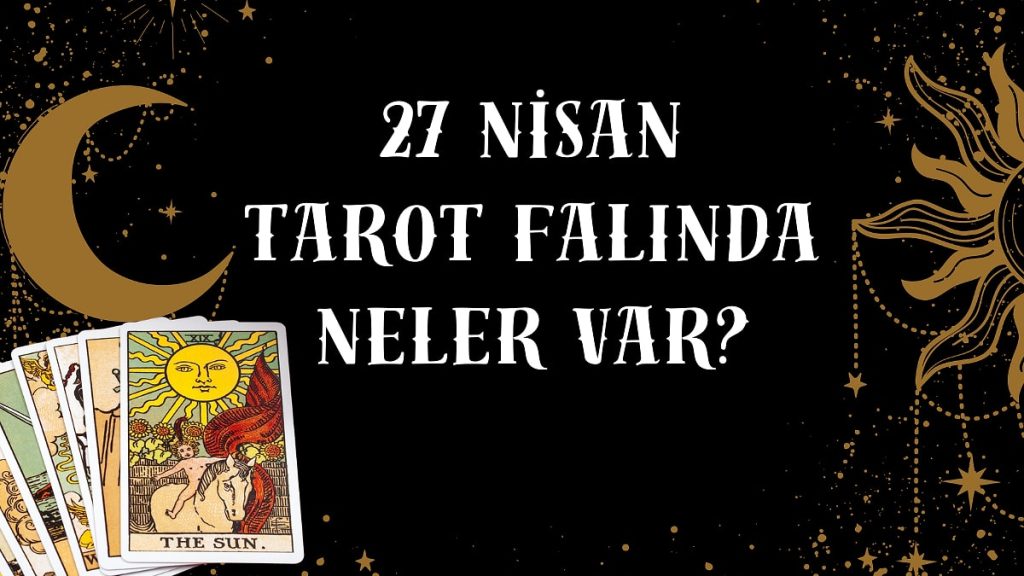 27 Nisan 2025 Günlük Tarot Falı