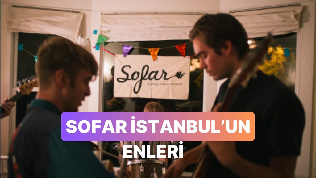 Sofar İstanbul’un Bu Zamana Kadar Tanıştırdığı En İyi 15 Şarkı