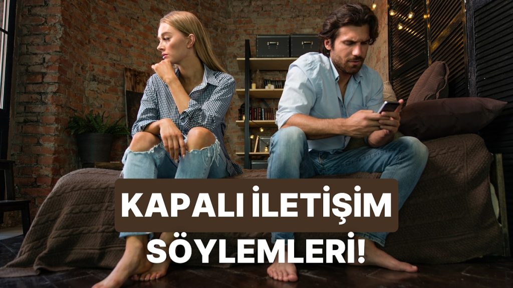 İlişkinizde Kapalı Bir İletişim Olduğunu Gösteren 12 Söylem