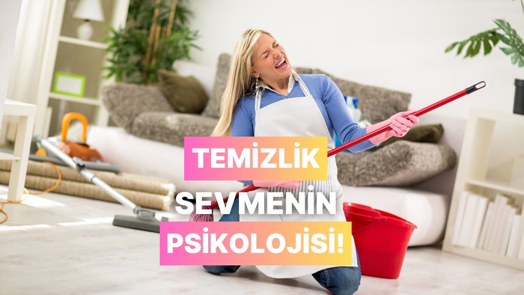 Evde Sürekli Temizlik Yapma İsteğinin Altında Ne Yatar?