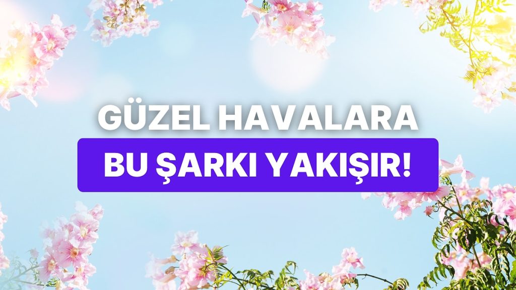 Bu Bahar Hangi Şarkıyla Güne Başlamalısın?