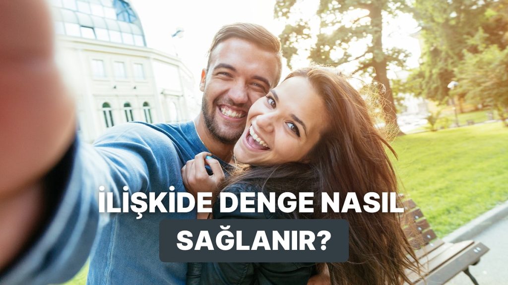 Hayatı ve İlişkiyi Dengede Tutmanın Yolları