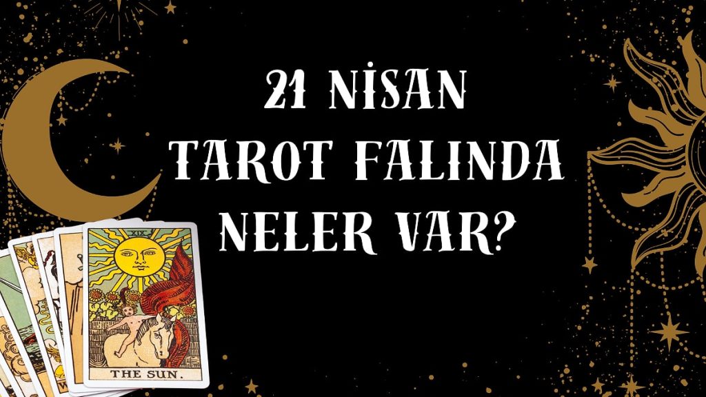 21 Nisan 2025 Günlük Tarot Falı