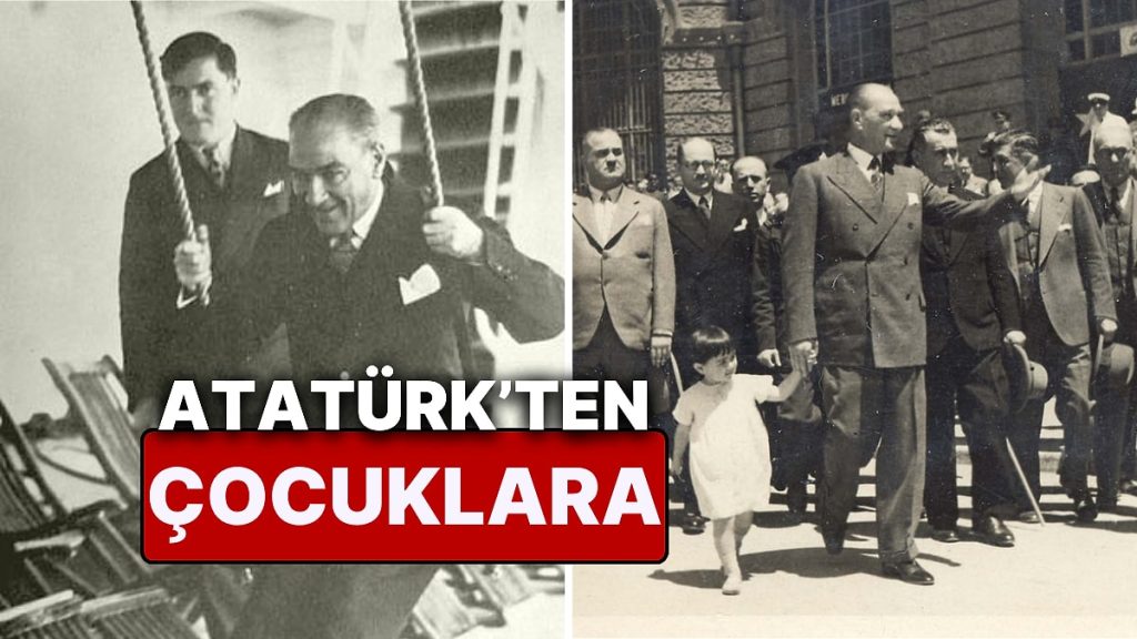 Atatürk’ün Çocuklar ve Gençlerle İlgili Sözleri