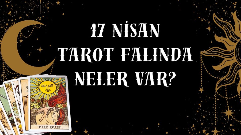 17 Nisan 2025 Günlük Tarot Falı
