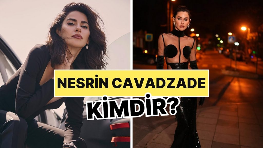 Nesrin Cavadzade Kimdir, Kaç Yaşında?